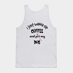 I just wanna sip coffee and pet my dog Tank Top